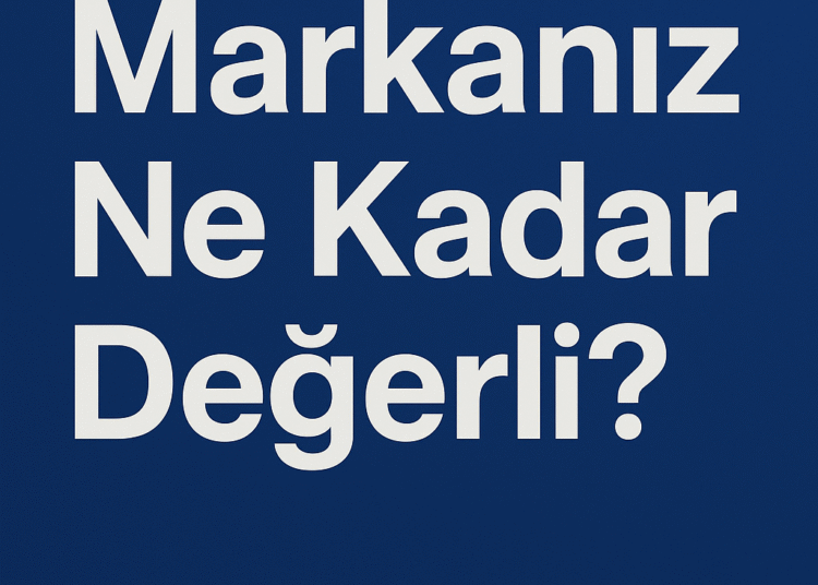 Markanız Ne Kadar Değerli?