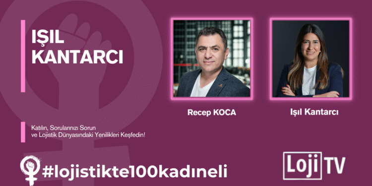 #lojistikte100kadıneli Konuk Işıl Kantarcı #45