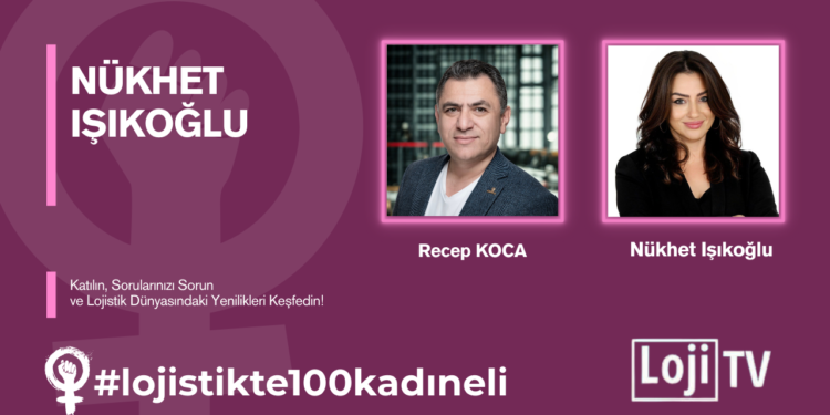 #lojistikte100kadıneli Konuk Nükhet Işıkoğlu #55