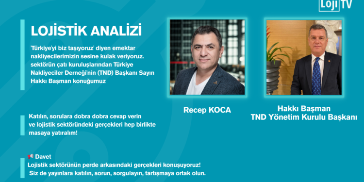 TND Başkanı Hakkı Başman Loji TV’de Nakliyecinin 2026 Yol Haritası