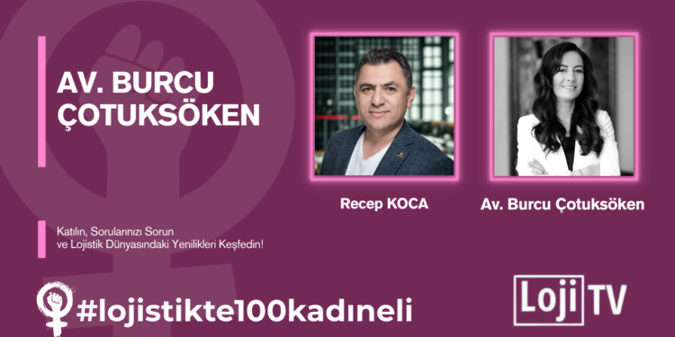 #lojistikte100kadıneli Konuk Av. Burcu Çotuksöken #57
