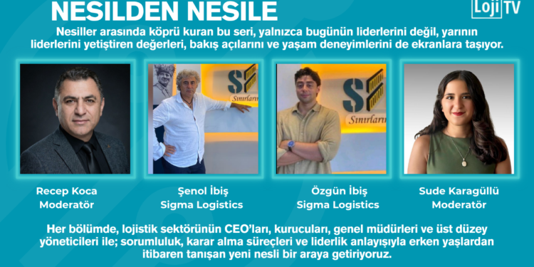 Nesilden Nesile | Sigma Logistics – Şenol İbiş & Özgün İbiş